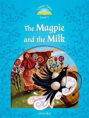 Classic Tales (2 Ed.) 1: The Magpie and the Milk