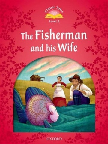 Classic Tales (2 Ed.) 2: The Fishermen and his Wife