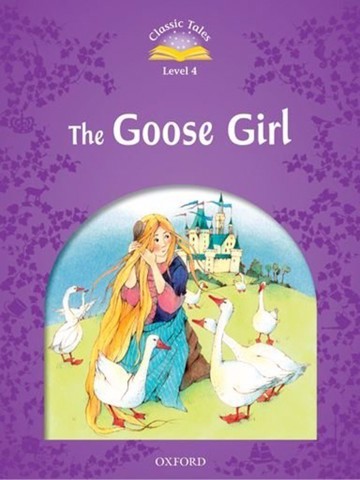 Classic Tales (2 Ed.) 4: The Goose Girl