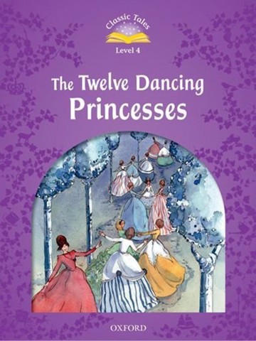 Classic Tales (2 Ed.) 4: The Twelve Dancing Princesses