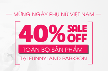 Mừng Ngày Phụ Nữ Việt Nam – Sale Off 40% Toàn Bộ Sản Phẩm Tại FunnyLand Parkson